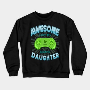 Awesome Like My Granddaughter Grandpa Grandma Gaming Crewneck Sweatshirt